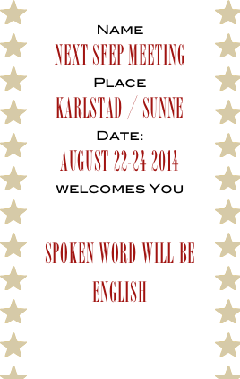 Name
Next SFEP meeting
Place
Karlstad / Sunne
Date:
august 22-24 2014 
welcomes You

Spoken word will be English
